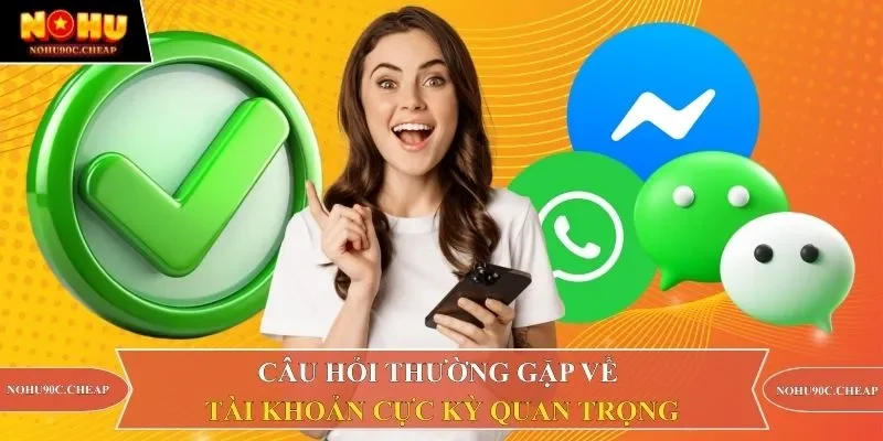 Câu hỏi thường gặp về tài khoản cực kỳ quan trọng