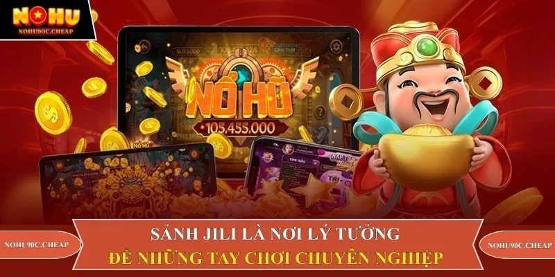 Sảnh JiLi là nơi lý tưởng để những tay chơi chuyên nghiệp